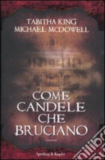 Come candele che bruciano libro di King Tabitha; McDowell Michael