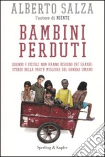 Bambini perduti. Quando i piccoli non hanno bisogno dei grandi: storie della parte migliore del genere umano libro di Salza Alberto