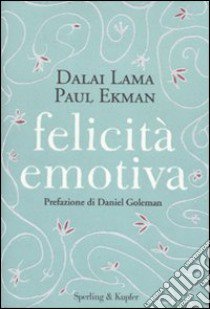 Felicità emotiva libro di Gyatso Tenzin (Dalai Lama); Ekman Paul