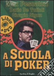 A scuola di poker. Con DVD libro di Pescatori Max - De Toffoli Dario - Sigon Giorgio