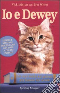 Io e Dewey. La vera storia del gattino più famoso del mondo. Ediz. per ragazzi libro di Myron Vicki; Witter Bret