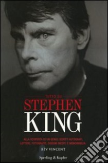 Tutto su Stephen King. Alla scoperta di un genio: scritti autografi, lettere, fotografie, disegni inediti e memorabilia. Ediz. illustrata libro di Vincent Bev