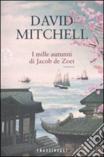 I Mille autunni di Jacob De Zoet libro di Mitchell David