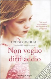 Non voglio dirti addio libro di Candlish Louise