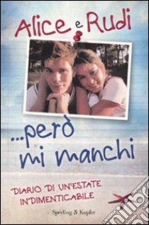 ...Però mi manchi. Diario di un'estate indimenticabile. I Cesaroni libro di Alice e Rudi