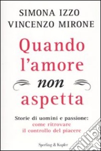 Quando l'amore non aspetta libro di Izzo Simona - Mirone Vincenzo