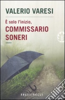 È solo l'inizio, commissario Soneri libro di Varesi Valerio