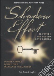 The shadow effect. Il potere del nostro lato oscuro libro di Chopra Deepak - Ford Debbie - Williamson Marianne