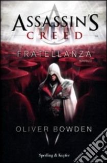 Assassin's Creed. Fratellanza libro di Bowden Oliver