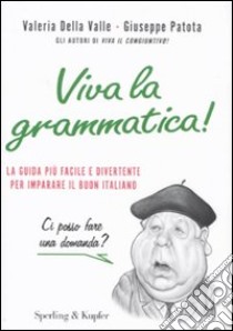 Viva la grammatica! La guida più facile e divertente per imparare il buon italiano libro di Della Valle Valeria; Patota Giuseppe