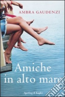 Amiche in alto mare libro di Gaudenzi Ambra