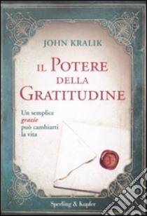 Il potere della gratitudine libro di Kralik John