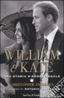 William & Kate. Una storia d'amore regale libro di Andersen Christopher