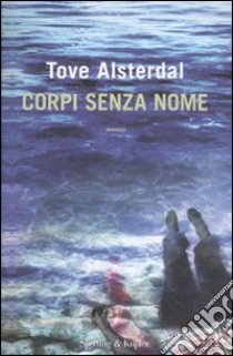 Corpi senza nome libro di Alsterdal Tove