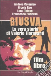 Giusva. La vera storia di Valerio Fioravanti. Con DVD libro