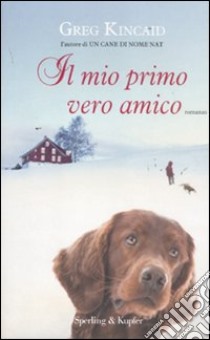 Il mio primo vero amico libro di Kincaid Greg