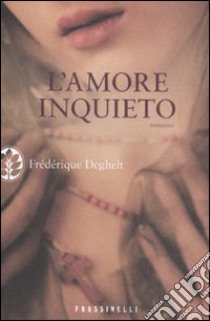 L'amore inquieto libro di Deghelt Frédérique