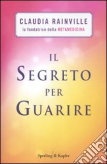 Il segreto per guarire libro di Rainville Claudia