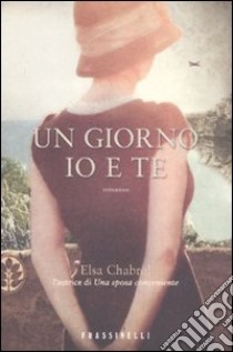 Un giorno io e te libro di Chabrol Elsa