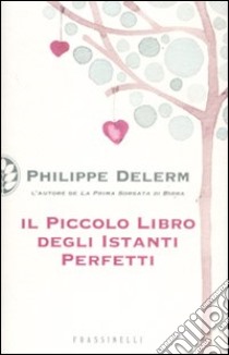 Il piccolo libro degli istanti perfetti libro di Delerm Philippe