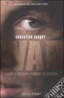 War. Come i soldati vivono la guerra libro di Junger Sebastian