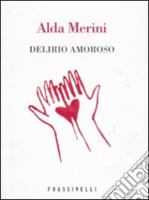 Delirio amoroso libro di Merini Alda