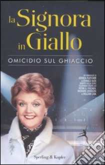 La Signora in giallo. Omicidio sul ghiaccio libro di Fletcher Jessica; Bain Donald