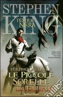 L'ultimo cavaliere: le piccole sorelle di Eluria. La torre nera. Vol. 7 libro di King Stephen; David Peter