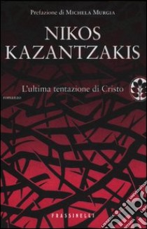 L'ultima tentazione di Cristo libro di Kazantzakis Nikos