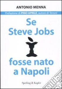 Se Steve Jobs fosse nato a Napoli libro di Menna Antonio