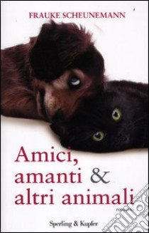 Amici, amanti & altri animali libro di Scheunemann Frauke