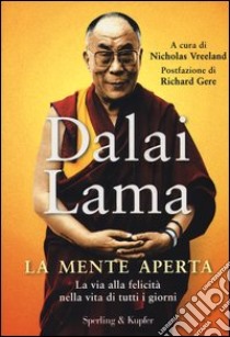 La mente aperta. La via alla felicità nella vita di tutti i giorni libro di Gyatso Tenzin (Dalai Lama); Vreeland N. (cur.)