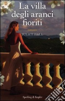 La villa degli aranci fioriti libro di Hall Juliet