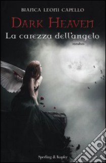 La carezza dell'angelo. Dark heaven libro di Leoni Capello Bianca