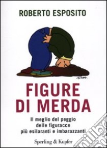 Figure di merda. Il meglio del peggio delle figuracce più esilaranti e imbarazzanti libro di Esposito Roberto