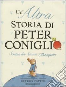 Un'altra storia di Peter Coniglio. Ediz. illustrata libro di Thompson Emma; Taylor Eleanor