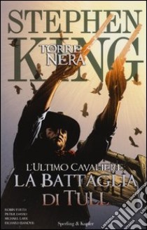 L'ultimo cavaliere: la battaglia di Tull. La torre nera. Vol. 8 libro di King Stephen; David Peter