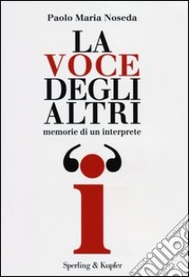 La voce degli altri. Memorie di un interprete libro di Noseda Paolo M.