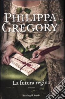 La futura regina libro di Gregory Philippa