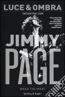 Luce & ombra. Incontro con Jimmy Page libro di Page Jimmy; Tolinski Brad