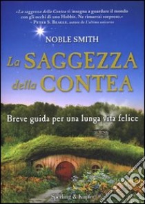 La saggezza della contea. Breve guida per una lunga vita felice libro di Smith Noble