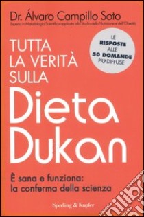 Tutta la verità sulla dieta Dukan. E sana e funziona: la conferma della scienza libro di Campillo Soto Alvaro