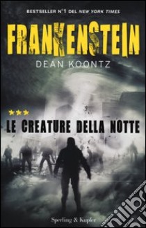 Frankenstein. Le creature della notte. Vol. 3 libro di Koontz Dean R.