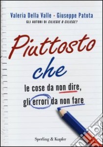 Piuttosto che. Le cose da non dire, gli errori da non fare libro di Della Valle Valeria; Patota Giuseppe