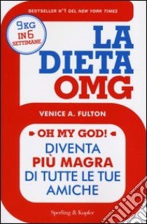 La dieta OMG. Diventa più magra di tutte le tue amiche libro di Fulton Venice A.