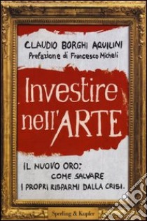 Investire nell'arte libro di Borghi Aquilini Claudio