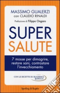 Supersalute. 7 mosse per dimagrire, restare sani, contrastare l'invecchiamento libro di Rinaldi Claudio; Gualerzi Massimo