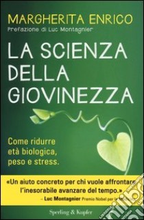 La scienza della giovinezza. Come ridurre età biologica, peso e stress libro di Enrico Margherita