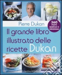 Il grande libro illustrato delle ricette Dukan libro di Dukan Pierre