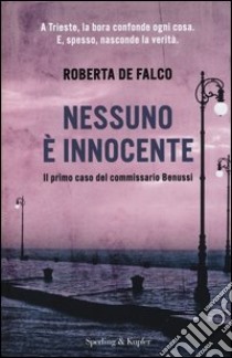 Nessuno è innocente. Il primo caso del commissario Benussi libro di De Falco Roberta